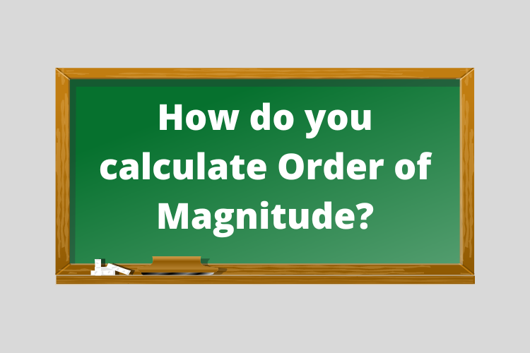 How do you calculate Order of Magnitude? Step-wise Solution