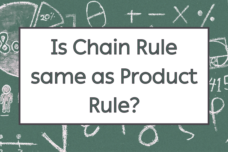 Is Chain Rule same as Product Rule? - Difference & Comparison